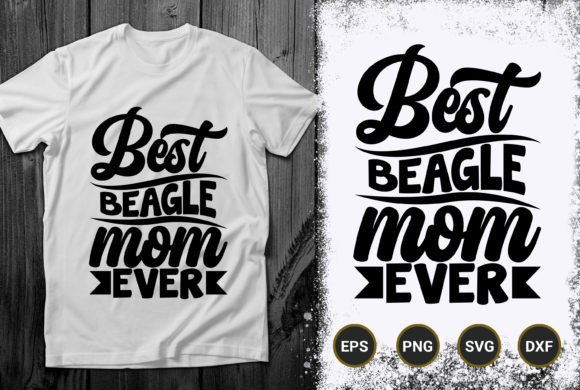 Best Beagle Mom Ever: Graphics for T-Shirt Designs