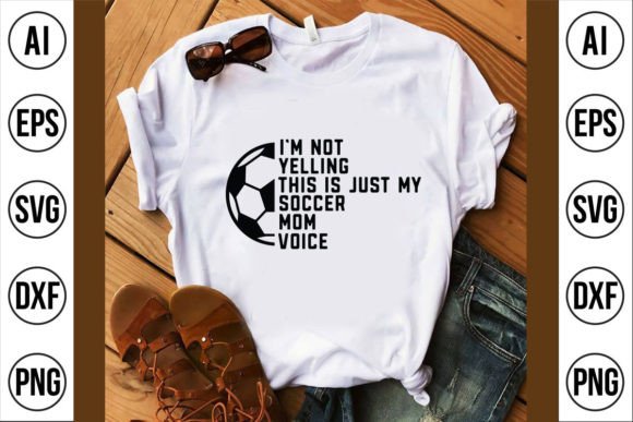 I m Not Yelling Soccer Graphics T-Shirt Designs