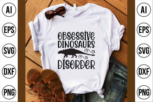 Obsessive Dinosaurs Disorder: Graphics for T-Shirt Designs