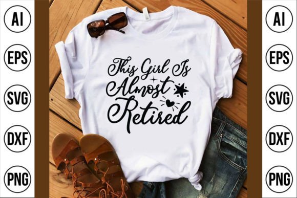 This Girl is Almost Retired: Graphics for T-Shirt Designs