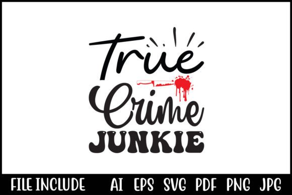 True Crime Junkie Graphics for T-Shirt Designs